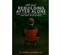 Still Dad: Rebuilding After Alone: How to Deal with Loneliness and Find Hope After Divorce