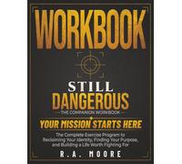Still Dangerous The Companion Workbook: The Complete Exercise Program to Reclaiming Your Identity, Finding Your Purpose, and Building a Life Worth Fighting For