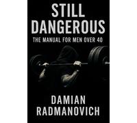 Still Dangerous: The Manual for Men Over 40