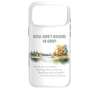 Still Don't Believe in God? Christian Apologetics Creation Coque pour iPhone 17 Pro Max