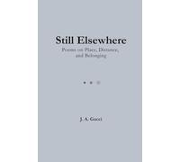 Still Elswhere: A Meditation on Place, Displacement, and the Quiet Between