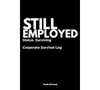 Still Employed: Funny Office Notebook for Corporate Life, Meetings and Work Stress