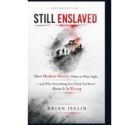 Still Enslaved: How Modern Slavery Hides in Plain Sight - and Why Everything You Think You Know About It Is Wrong