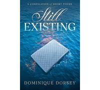 Still Existing: A Compilation Of Short Poems