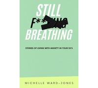 Still F**King Breathing: Stories of Living with Anxiety in Your 30's