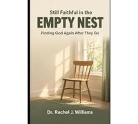 Still Faithful in the Empty Nest: Finding Yourself and Finding God Again After the Children Are Gone, for the Christian Mother Nobody Thinks to Comfort