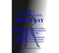 STILL FUNCTIONING, NOT OKAY: NERVOUS SYSTEM REGULATION FOR HIGH FUNCTIONING ANXIETY A REAL-LIFE GUIDE FOR WOMEN TO RECOVER FROM OVERLOAD, RELEASE THE MENTAL LOAD, AND RESTORE INNER SAFETY