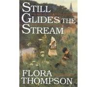 Still Glides the Stream by Flora Thompson Flora Thompson (Auteur)