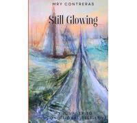 Still Glowing: My Journey To Unconditional Self-Love