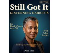Still Got It: 65 Showstopping Haircuts for Black Women Over 50 - Salon Scripts, Face Shape Guides, and Maintenance Tips for Every Style