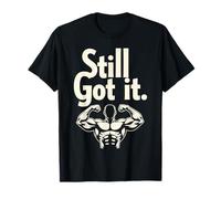 Still Got It Citation de motivation Flexing Muscle Gym Fitness T-Shirt