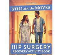 Still Got The Moves - A Hip Surgery Recovery Activity Book for Adults: A Funny Adult Activity & Puzzle Book to Stay Busy While Healing - With Word Searches, Mazes, Riddles, Games & More