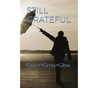 STILL GRATEFUL: Grace • Grow • Glow