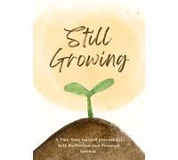 Still Growing: A Two-Year Guided Journal for Self-Reflection and Personal Growth