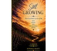 Still Growing: How God Never Let Go Of Me