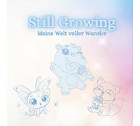 Still Growing: Meine Welt voller Wunder