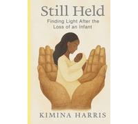 Still Held: Finding Light After Loss of an Infant: A Comfort Book for Grieving Parents
