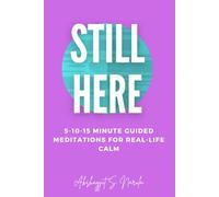 Still Here: 5-10-15 Minute Guided Meditations for Real-Life Calm