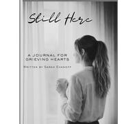 Still Here: A Guided Grief Journal for Processing Loss and Remembering Love