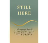 STILL HERE: A Presence-Based Companion for Chronic Illness, Grief, and Days That Just Feel Off