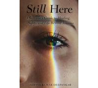 Still Here: A Survivor’s Guide to Healing, Safety, and Life Beyond Trauma