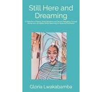Still Here And Dreaming: A Collection Of Poems, Short Narratives And Stories Navigating Through Mental And Life Battles While Searching For Hope And Motivation