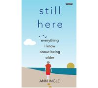 Still Here Everything I Know About Being Older - Ann Ingle - The O'Brien Press - ebook (ePub) - Livre