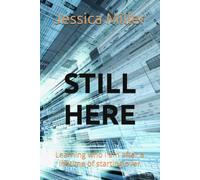 Still here: Learning who i am after a lifetime of starting over