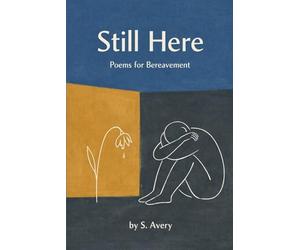 Still Here: Poems for Bereavement. A Raw Poetry Collection About Loss, Grief, and Staying Alive.