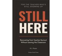 Still Here: Recovering from Teacher Burnout Without Leaving the Classroom