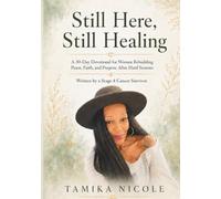 Still Here, Still Healing: A 30-Day Devotional for Women Rebuilding Peace, Faith, and Purpose After Hard Seasons