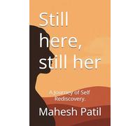 Still here, still her: A Journey of Self-Rediscovery.