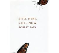 Still Here, Still Now Robert Pack (Auteur)