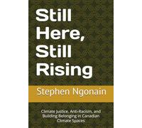 Still Here, Still Rising: Climate Justice, Anti-Racism, and Building Belonging in Canadian Climate Spaces