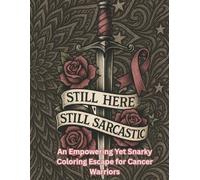 Still Here, Still Sarcastic: An Empowering Yet Snarky Coloring Escape for Cancer Warriors: Unwind, De-Stress, and Let It Out-One Cuss at a Time!: | ... Relaxation | Adult Coloring Book Cuss Words