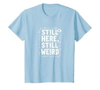 Still Here Still Weird Not Dead Yet Excentrique Humour Oddball T-Shirt, Enfant, Bleu Céleste, 4 Ans