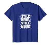 Still Here Still Weird Not Dead Yet Excentrique Humour Oddball T-Shirt, Enfant, Bleu Royal, 4 Ans
