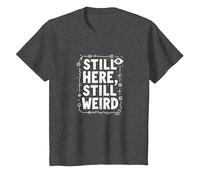 Still Here Still Weird Not Dead Yet Excentrique Humour Oddball T-Shirt, Enfant, Chiné Foncé, 10 Ans