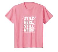 Still Here Still Weird Not Dead Yet Excentrique Humour Oddball T-Shirt, Enfant, Rose, 6 Ans