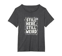 Still Here Still Weird Not Dead Yet Excentrique Humour Oddball T-Shirt, Femme Grandes Tailles, Chiné Foncé, 1X
