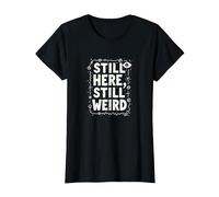 Still Here Still Weird Not Dead Yet Excentrique Humour Oddball T-Shirt, Femme, Noir, M