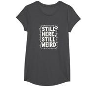 Still Here Still Weird Not Dead Yet Excentrique Humour Oddball T-Shirt, Fille, Chiné Foncé, S