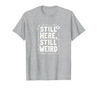 Still Here Still Weird Not Dead Yet Excentrique Humour Oddball T-Shirt, Homme, Gris Chiné, M