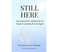 Still Here: Surviving Grief, Holding On To Hope & Learning To Live Again