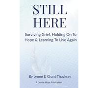 Still Here: Surviving Grief, Holding On To Hope & Learning To Live Again