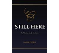STILL HERE: The Philosopher's Cure for Overthinking: Practical Tools to Stop Spiraling, Quiet Your Anxious Mind, and Reclaim the Life You're Missing