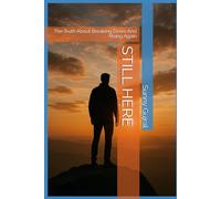 STILL HERE: The Truth About Breaking Down And Rising Again