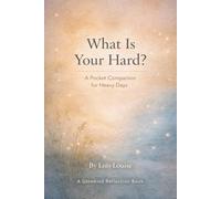 Still Here When the Day Feels Heavy: A Pocket Companion to What Is Your Hard?