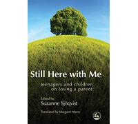 Still Here with Me: Teenagers and Children on Losing a Parent