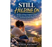 STILL HOLDING ON: 30 Days of Prayer, Scripture & Hope for When You’re Weary, Hurting, Waiting, and Wondering Where God Is